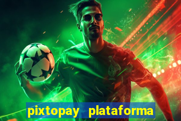 pixtopay plataforma de jogos